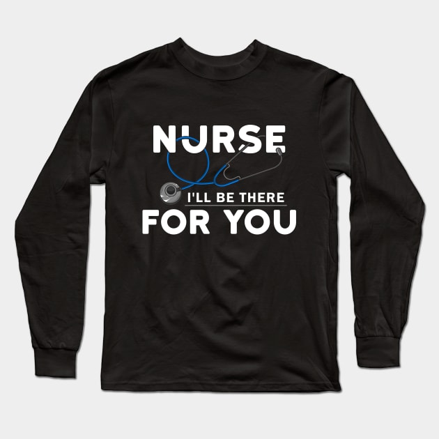 Nurse - I will be there for you Long Sleeve T-Shirt by Markus Schnabel